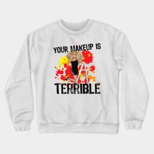 Your Makeup is Terrible Crewneck Sweatshirt